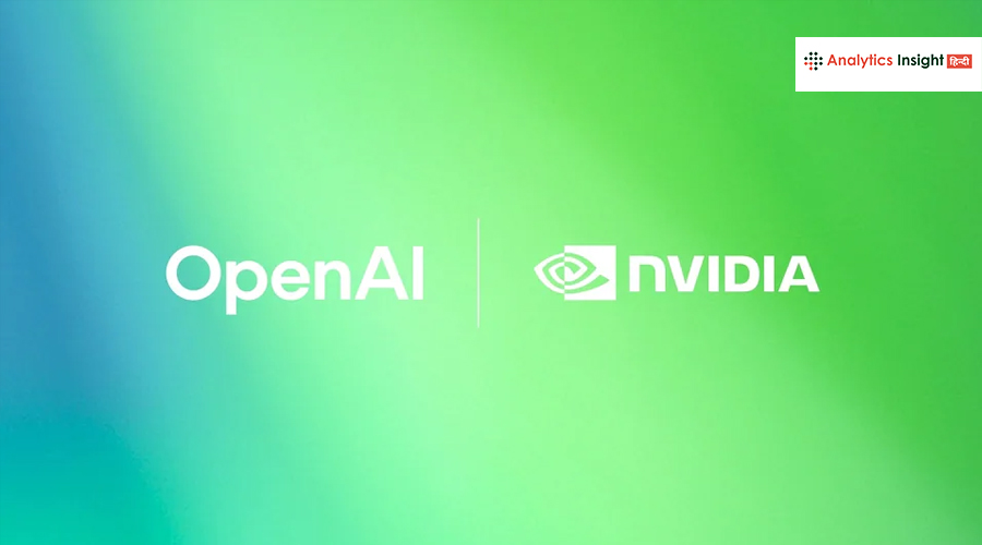Nvidia और OpenAI की 100 बिलियन डॉलर की अफवाहें